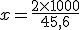 x=\frac{2\times   1000}{45,6}